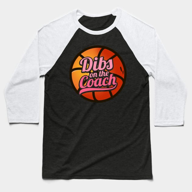 Dibs On The Coach - Girls Basketball Training Gift Baseball T-Shirt by biNutz